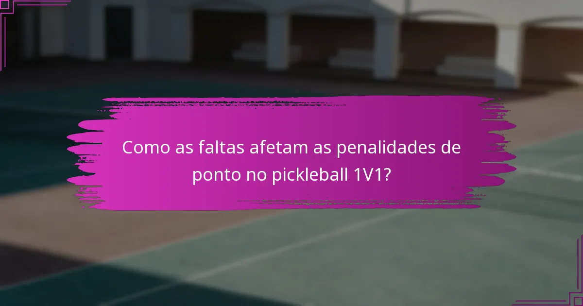 Como as faltas afetam as penalidades de ponto no pickleball 1V1?