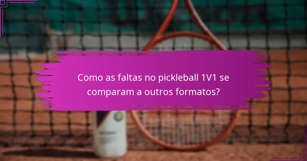 Como as faltas no pickleball 1V1 se comparam a outros formatos?