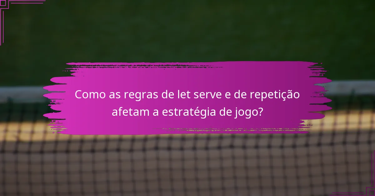 Como as regras de let serve e de repetição afetam a estratégia de jogo?