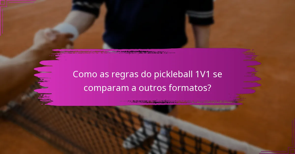 Como as regras do pickleball 1V1 se comparam a outros formatos?