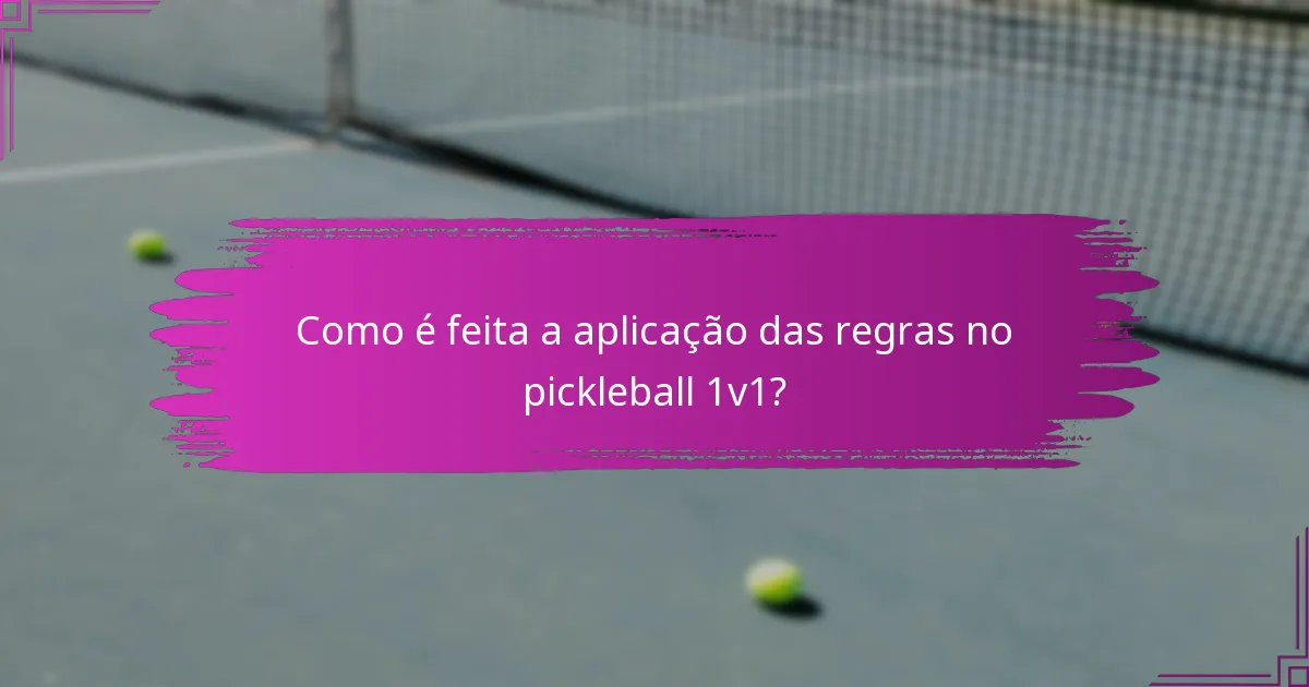 Como é feita a aplicação das regras no pickleball 1v1?