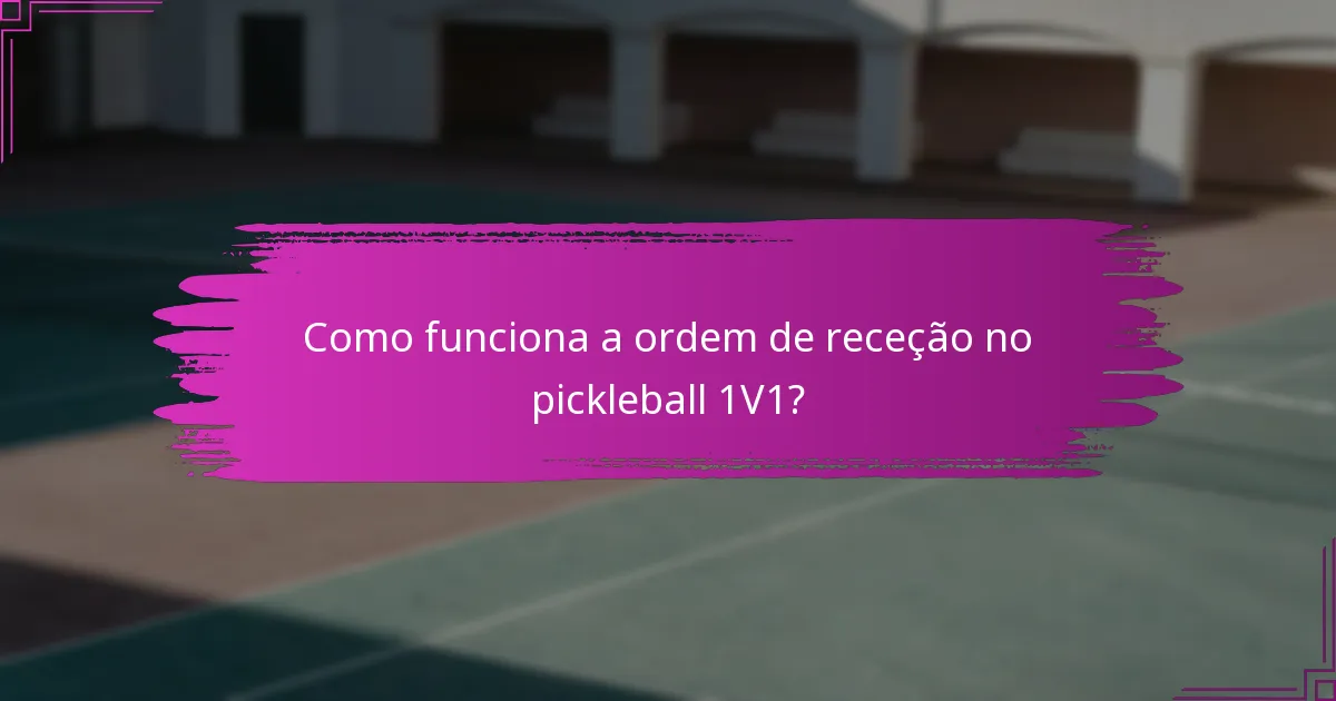 Como funciona a ordem de receção no pickleball 1V1?