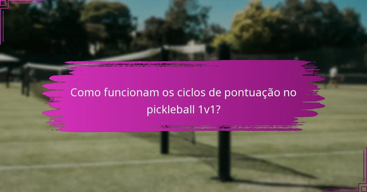 Como funcionam os ciclos de pontuação no pickleball 1v1?