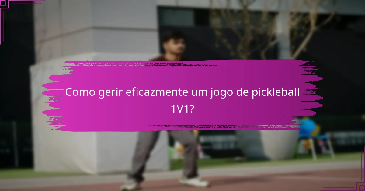 Como gerir eficazmente um jogo de pickleball 1V1?