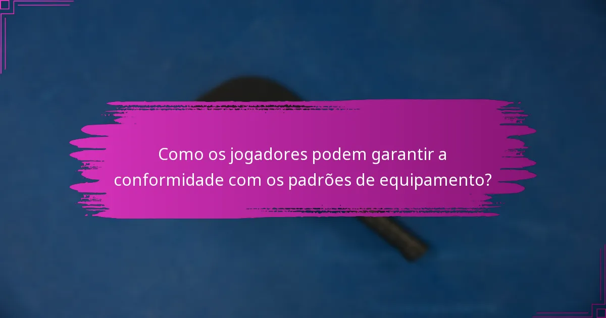 Como os jogadores podem garantir a conformidade com os padrões de equipamento?