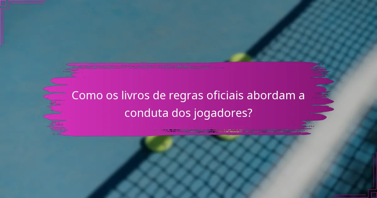 Como os livros de regras oficiais abordam a conduta dos jogadores?