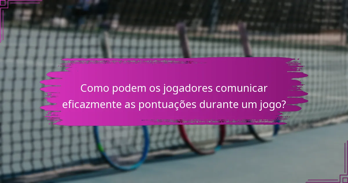 Como podem os jogadores comunicar eficazmente as pontuações durante um jogo?