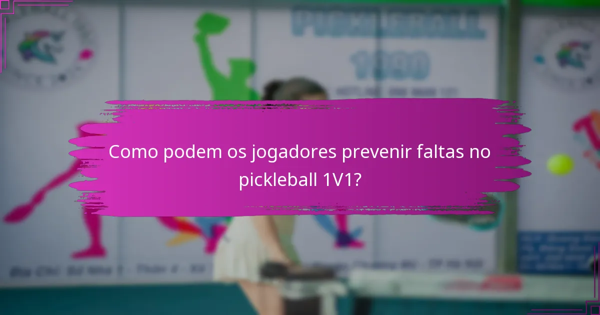 Como podem os jogadores prevenir faltas no pickleball 1V1?