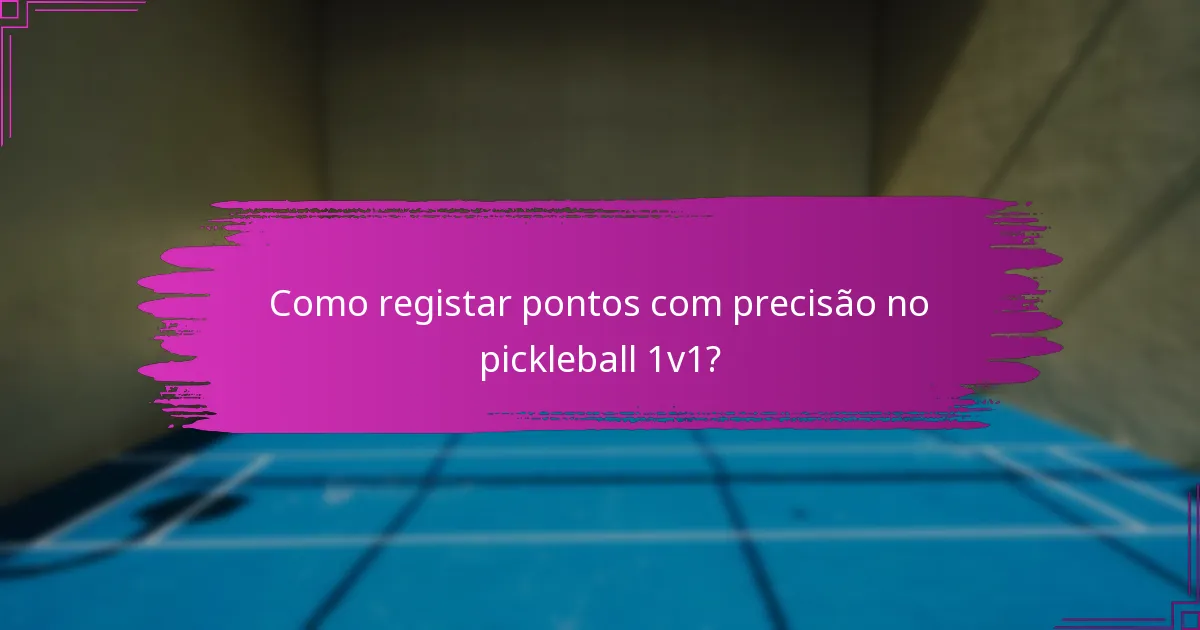 Como registar pontos com precisão no pickleball 1v1?
