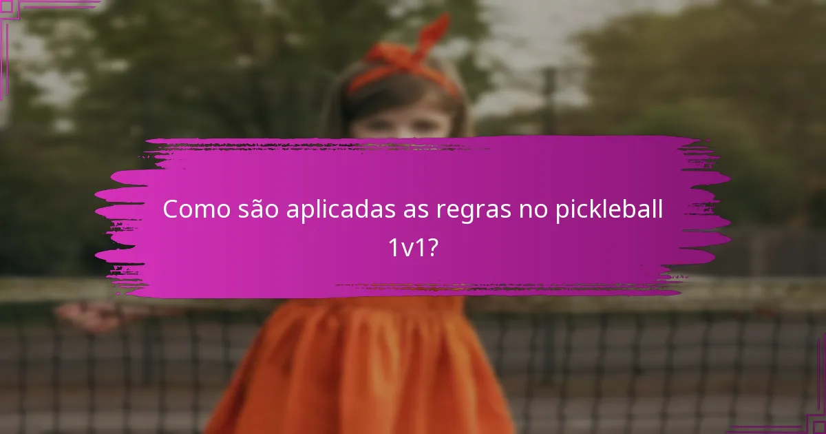 Como são aplicadas as regras no pickleball 1v1?