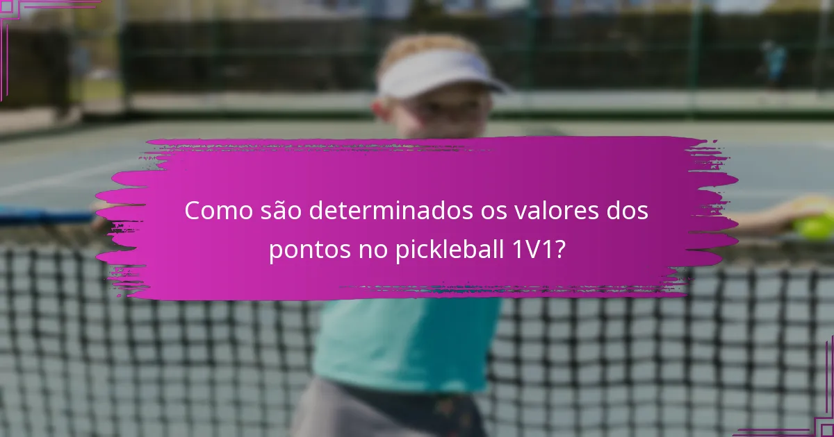 Como são determinados os valores dos pontos no pickleball 1V1?