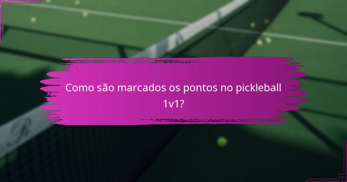 Como são marcados os pontos no pickleball 1v1?