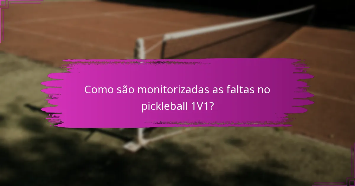 Como são monitorizadas as faltas no pickleball 1V1?
