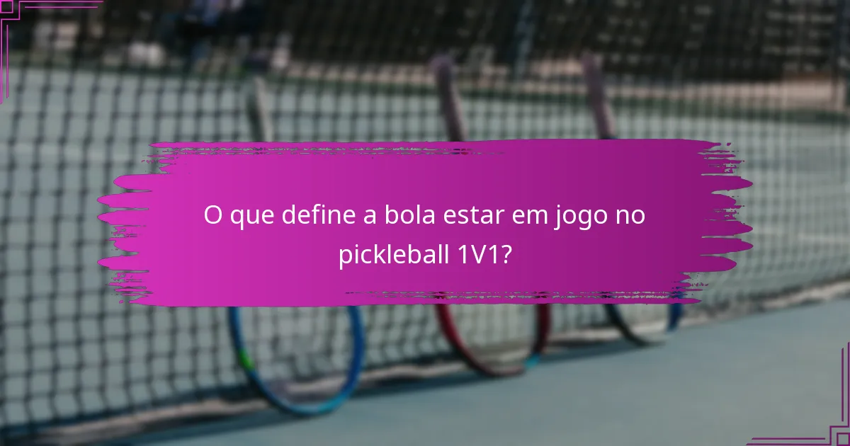 O que define a bola estar em jogo no pickleball 1V1?