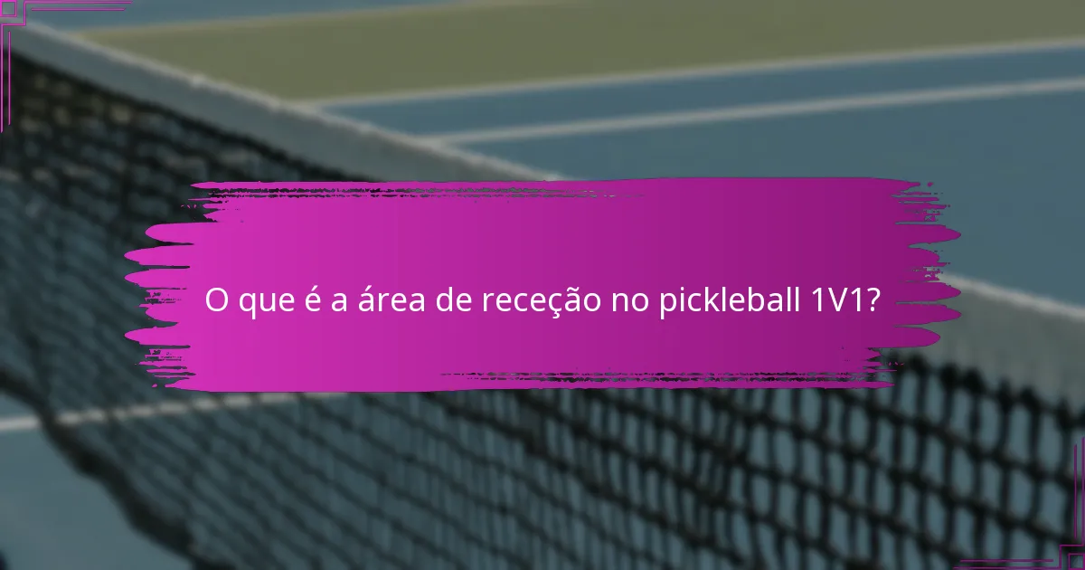 O que é a área de receção no pickleball 1V1?