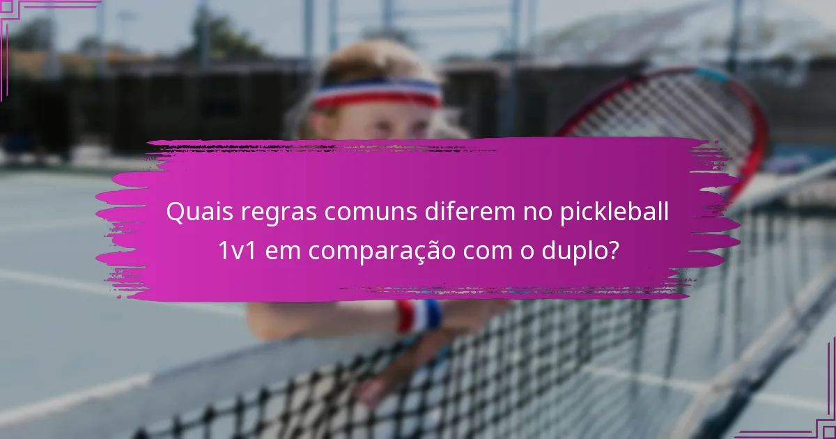 Quais regras comuns diferem no pickleball 1v1 em comparação com o duplo?