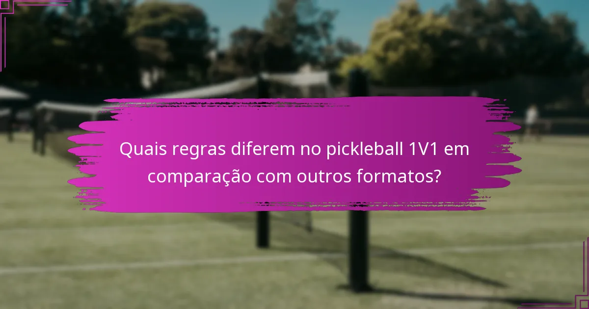 Quais regras diferem no pickleball 1V1 em comparação com outros formatos?