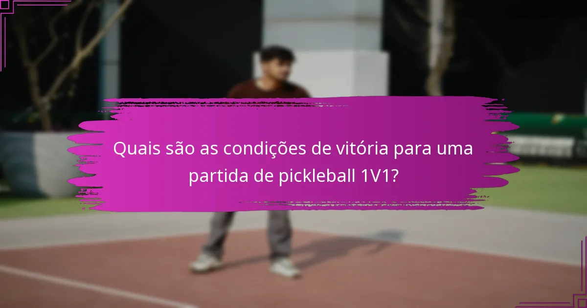 Quais são as condições de vitória para uma partida de pickleball 1V1?