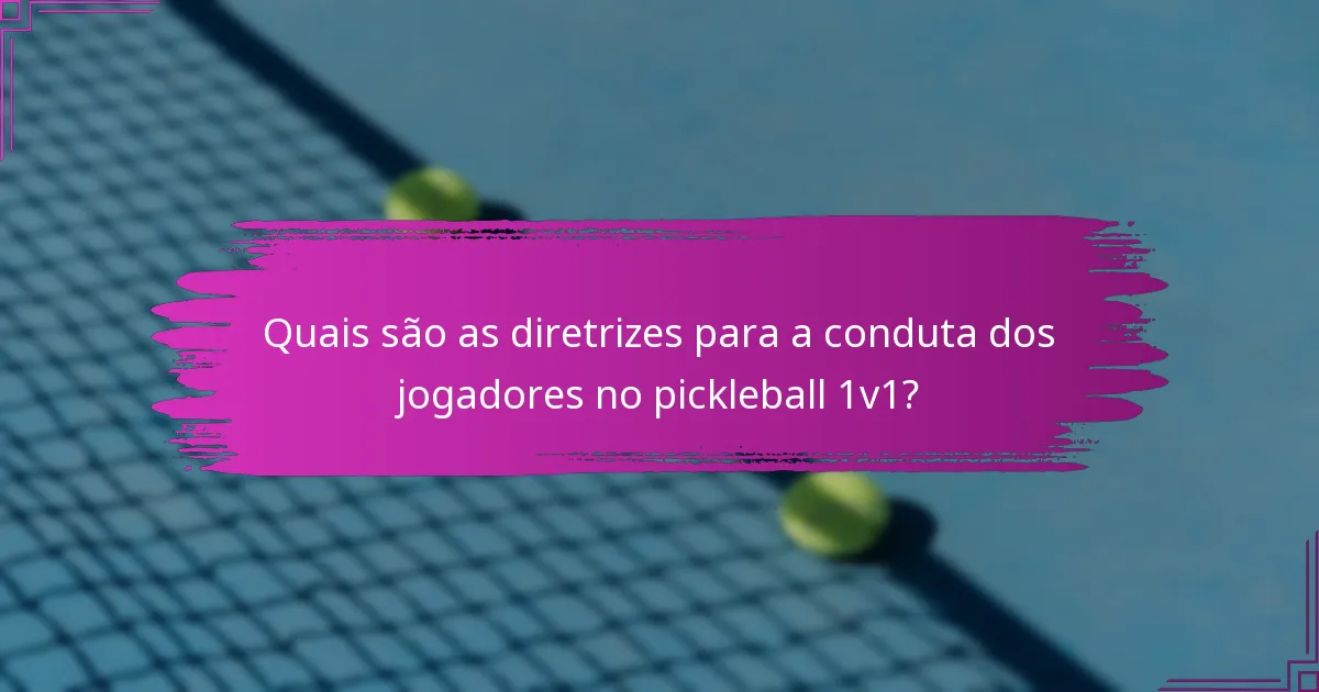 Quais são as diretrizes para a conduta dos jogadores no pickleball 1v1?