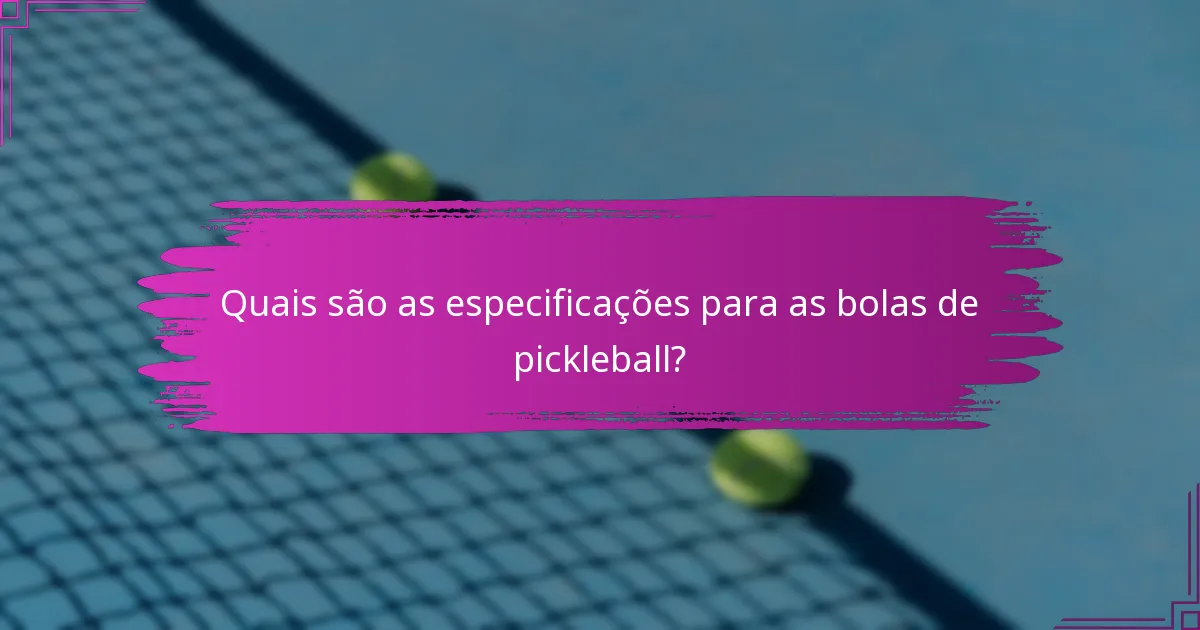 Quais são as especificações para as bolas de pickleball?