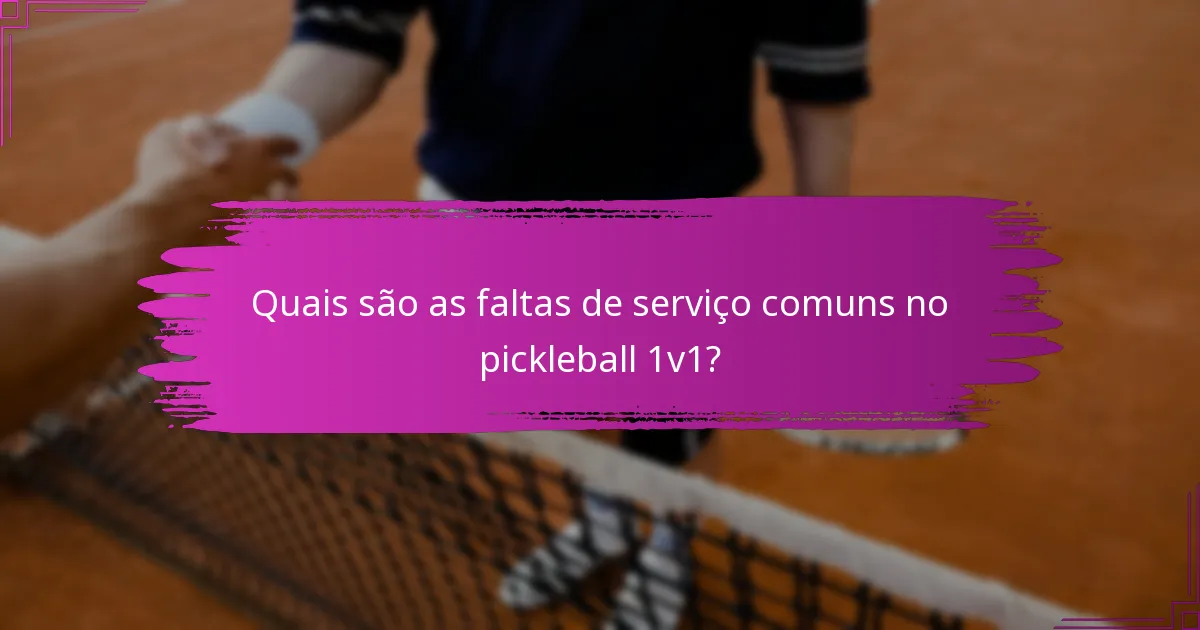 Quais são as faltas de serviço comuns no pickleball 1v1?