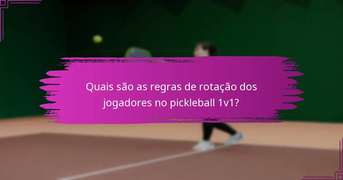 Quais são as regras de rotação dos jogadores no pickleball 1v1?
