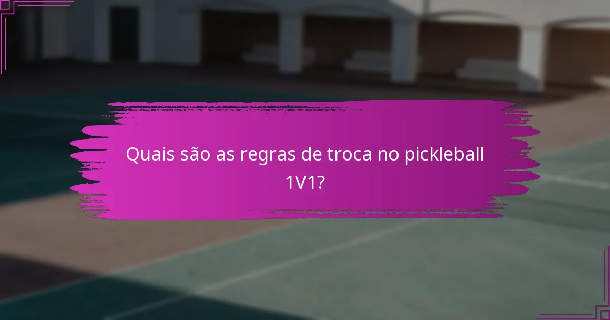 Quais são as regras de troca no pickleball 1V1?