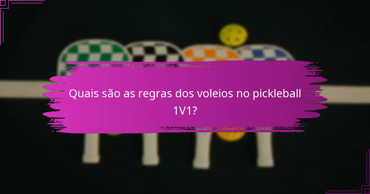 Quais são as regras dos voleios no pickleball 1V1?