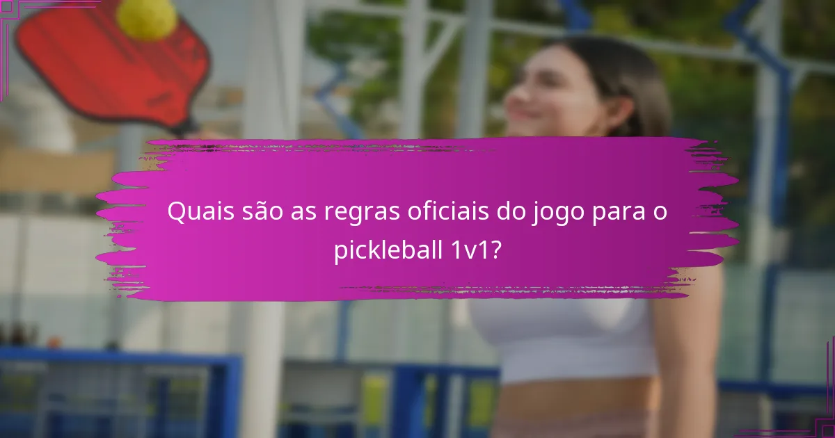 Quais são as regras oficiais do jogo para o pickleball 1v1?