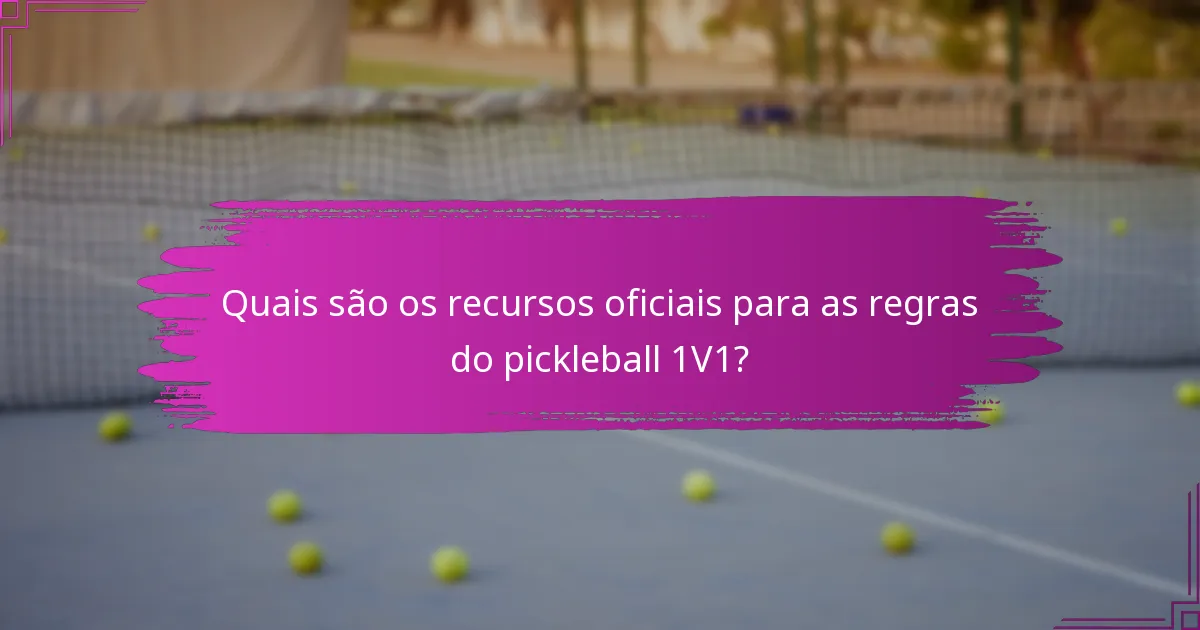Quais são os recursos oficiais para as regras do pickleball 1V1?