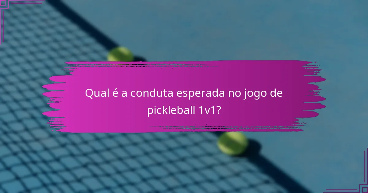 Qual é a conduta esperada no jogo de pickleball 1v1?