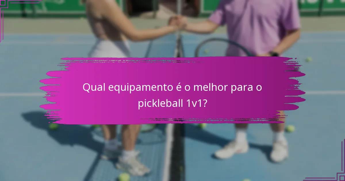 Qual equipamento é o melhor para o pickleball 1v1?