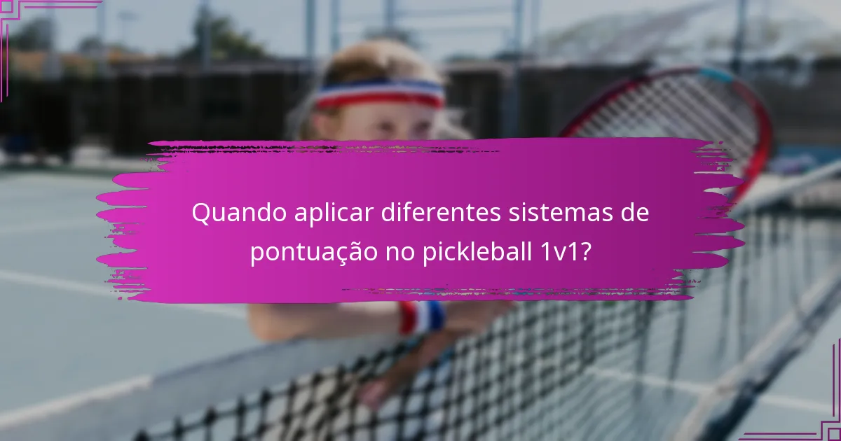 Quando aplicar diferentes sistemas de pontuação no pickleball 1v1?